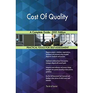 The Art of Service - Cost Of Quality Publishing Cost Of Quality A Complete Guide 2021 Edition The Art of Service - Cost Of Quality Publishing Cost Of Quality A Complete Guide 2021 Edition