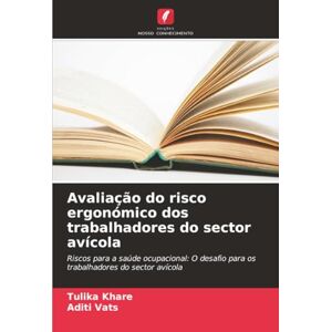 Khare, Tulika Avaliação do risco ergonómico dos trabalhadores do sector avícola: Riscos para a saúde ocupacional: O desafio para os trabalhadores do sector avícola Khare, Tulika Avaliação do risco ergonómico dos trabalhadores do sector avícola: Riscos para a saúde ocupacional: O desafio para os trabalhadores do sector avícola