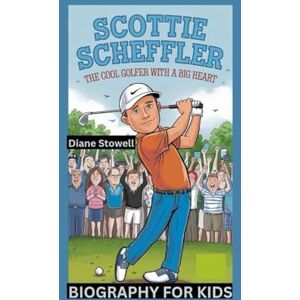Stowell, Diane SCOTTIE SCHEFFLER: The Cool Golfer with a Big Heart- Biography For Kids Stowell, Diane SCOTTIE SCHEFFLER: The Cool Golfer with a Big Heart- Biography For Kids