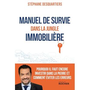 Desquartiers, Stéphane Manuel de survie dans la jungle immobilière: Pourquoi il faut encore investir dans la pierre et comment éviter les erreurs Desquartiers, Stéphane Manuel de survie dans la jungle immobilière: Pourquoi il faut encore investir dans la pierre et comment éviter les erreurs