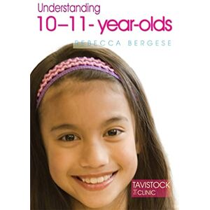 Rebecca Bergese Understanding 10-11-Year-Olds (The Tavistock Clinic Understanding Your Child) Rebecca Bergese Understanding 10-11-Year-Olds (The Tavistock Clinic Understanding Your Child)