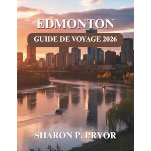 P. PRYOR, SHARON EDMONTON GUIDE DE VOYAGE 2026 P. PRYOR, SHARON EDMONTON GUIDE DE VOYAGE 2026