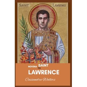 Wallers, Cassandra ST. LAWRENCE NOVENA Wallers, Cassandra ST. LAWRENCE NOVENA
