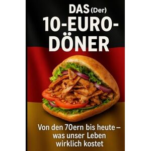 Ferraro, Marco DAS-10 €- DÖNER: Von den 70ern bis heute – was unser Leben wirklich kostet. Ferraro, Marco DAS-10 €- DÖNER: Von den 70ern bis heute – was unser Leben wirklich kostet.