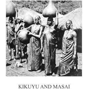 Waddell, Gene Kikuyu and Masai: Prehistoric Food Producers, Volume 3 Waddell, Gene Kikuyu and Masai: Prehistoric Food Producers, Volume 3