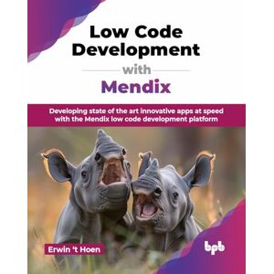 Hoen, Erwin ‘t Low Code Development with Mendix: Developing state of the art innovative apps at speed with the Mendix low code development platform (English Edition) Hoen, Erwin ‘t Low Code Development with Mendix: Developing state of the art innovative apps at speed with the Mendix low code development platform (English Edition)