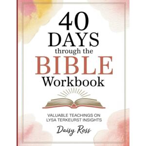 Daisy Tech 40 Days Through the Bible Workbook: Valuable Teachings On Lysa Terkeurst Insights Daisy Tech 40 Days Through the Bible Workbook: Valuable Teachings On Lysa Terkeurst Insights