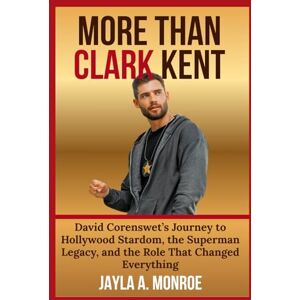 MONROE, JAYLA A. MORE THAN CLARK KENT: David Corenswet’s Journey to Hollywood Stardom, the Superman Legacy, and the Role That Changed Everything MONROE, JAYLA A. MORE THAN CLARK KENT: David Corenswet’s Journey to Hollywood Stardom, the Superman Legacy, and the Role That Changed Everything