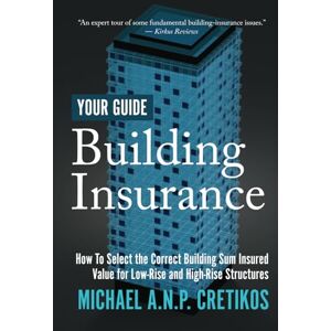 cretikos, mr michael albert netter perandonakis Building Insurance Your Guide: How to select the correct Building Sum insured value for low-rise and high-rise structures: How to Select the Correct ... both Low-rise and High-rise Structures.: ONE cretikos, mr michael albert netter perandonakis Building Insurance Your Guide: How to select the correct Building Sum insured value for low-rise and high-rise structures: How to Select the Correct ... both Low-rise and High-rise Structures.: ONE