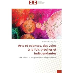 Lévy, Jean-Claude Serge Arts et sciences, des voies à la fois proches et indépendantes Lévy, Jean-Claude Serge Arts et sciences, des voies à la fois proches et indépendantes
