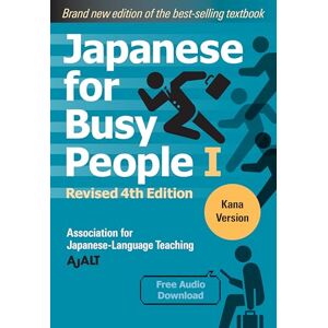 AJALT Japanese for Busy People 1 Kana Edition: Revised 4th Edition: (free audio download): 01 (Japanese for Busy People Series) AJALT Japanese for Busy People 1 Kana Edition: Revised 4th Edition: (free audio download): 01 (Japanese for Busy People Series)