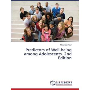 Kaur, Manpreet Predictors of Well-being among Adolescents. 2nd Edition Kaur, Manpreet Predictors of Well-being among Adolescents. 2nd Edition