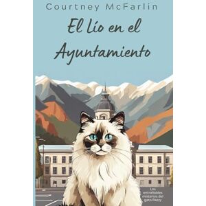 McFarlin, Courtney El Lío en el Ayuntamiento: Los entrañables misterios del gato Razzy McFarlin, Courtney El Lío en el Ayuntamiento: Los entrañables misterios del gato Razzy