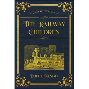 Nesbit, Edith The Railway Children: With original illustrations annotated Nesbit, Edith The Railway Children: With original illustrations annotated