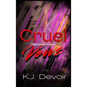 Devoir, K.J. Cruel Vows: A Dark Romance (Nightmare Lovers) Devoir, K.J. Cruel Vows: A Dark Romance (Nightmare Lovers)