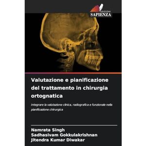 Singh, Namrata Valutazione e pianificazione del trattamento in chirurgia ortognatica: Integrare la valutazione clinica, radiografica e funzionale nella pianificazione chirurgica Singh, Namrata Valutazione e pianificazione del trattamento in chirurgia ortognatica: Integrare la valutazione clinica, radiografica e funzionale nella pianificazione chirurgica