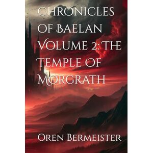 Bermeister, Oren Chronicles of Baelan Volume 2: The Temple Of Morgrath Bermeister, Oren Chronicles of Baelan Volume 2: The Temple Of Morgrath