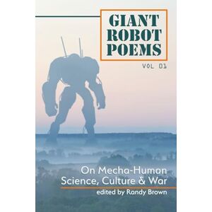 Brown, Randy Giant Robot Poems: On Mecha-Human Culture, Science & War Brown, Randy Giant Robot Poems: On Mecha-Human Culture, Science & War