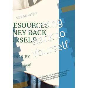 Dankanych, Nina Coming Back to Yourself: A gentle Workbook for this who feel tired of pushing through. A 5-Domain Practice Journal for Mental Energy, Self-Reflection, and Emotional Renewal Dankanych, Nina Coming Back to Yourself: A gentle Workbook for this who feel tired of pushing through. A 5-Domain Practice Journal for Mental Energy, Self-Reflection, and Emotional Renewal