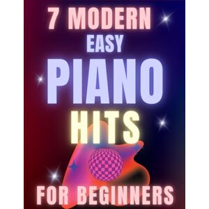 IST, LARA 7 Modern Easy Piano Hits for Beginners: Big-Note Format with Fingering & Audio tracks IST, LARA 7 Modern Easy Piano Hits for Beginners: Big-Note Format with Fingering & Audio tracks