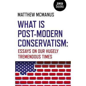 McManus, Matthew What Is Post-Modern Conservatism: Essays On Our Hugely Tremendous Times McManus, Matthew What Is Post-Modern Conservatism: Essays On Our Hugely Tremendous Times