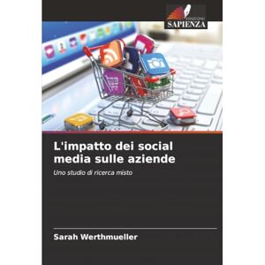 Werthmueller, Sarah L'impatto dei social media sulle aziende: Uno studio di ricerca misto Werthmueller, Sarah L'impatto dei social media sulle aziende: Uno studio di ricerca misto