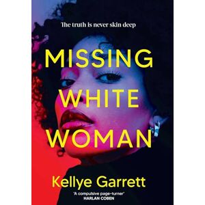 Garrett, Kellye Missing White Woman: The razor-sharp new thriller from the award-winning author of LIKE A SISTER Garrett, Kellye Missing White Woman: The razor-sharp new thriller from the award-winning author of LIKE A SISTER