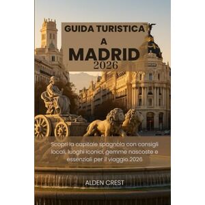CREST, ALDEN GUIDA TURISTICA A MADRID 2026: Scopri la capitale spagnola con consigli locali, luoghi iconici, gemme nascoste e essenziali per il viaggio 2026 CREST, ALDEN GUIDA TURISTICA A MADRID 2026: Scopri la capitale spagnola con consigli locali, luoghi iconici, gemme nascoste e essenziali per il viaggio 2026