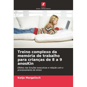 Margelisch, Katja Treino complexo da memória de trabalho para crianças de 8 a 9 anosKin: Efeitos nas funções executivas e relação com o processamento do stress Margelisch, Katja Treino complexo da memória de trabalho para crianças de 8 a 9 anosKin: Efeitos nas funções executivas e relação com o processamento do stress