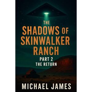James, Michael The Shadows Of Skinwalker Ranch Part 2: The Return James, Michael The Shadows Of Skinwalker Ranch Part 2: The Return