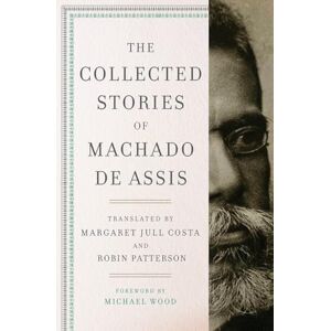 Joaquim Maria M De Assis The Collected Stories of Machado de Assis Joaquim Maria M De Assis The Collected Stories of Machado de Assis