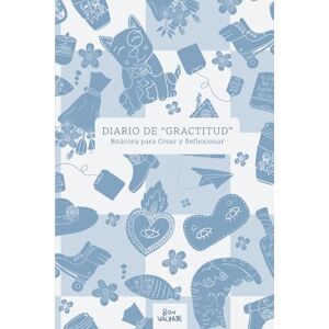 Valyage, Bon Diario de "Gractitud": Bitácora para Crear y Reflexionar Valyage, Bon Diario de "Gractitud": Bitácora para Crear y Reflexionar