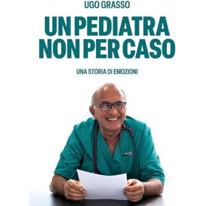 Grasso, Ugo Un Pediatra non per caso Grasso, Ugo Un Pediatra non per caso