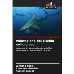 Saleem, Sahrish Valutazione del rischio radiologico: Valutazione del rischio radiologico nella biota marina lungo la costa di Karachi, Pakistan Saleem, Sahrish Valutazione del rischio radiologico: Valutazione del rischio radiologico nella biota marina lungo la costa di Karachi, Pakistan