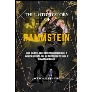 Jackson THE UNTOLD STORY OF RAMMSTEIN: From Industrial Metal Rebels to Global Rock Icons – A Complete Biography, How Six Men Changed the Sound of Heavy Music Machine Jackson THE UNTOLD STORY OF RAMMSTEIN: From Industrial Metal Rebels to Global Rock Icons – A Complete Biography, How Six Men Changed the Sound of Heavy Music Machine