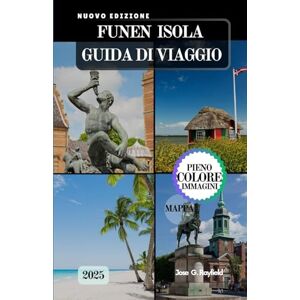 Rayfield, Jose FUNEN ISOLA GUIDA DI VIAGGIO: Il manuale completo del viaggiatore per l'Isola Verde della Danimarca. Rayfield, Jose FUNEN ISOLA GUIDA DI VIAGGIO: Il manuale completo del viaggiatore per l'Isola Verde della Danimarca.