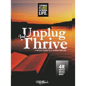 Intl, Prettylittlebooks Unplug and Thrive: A 90 Day Guide to a Screen-Free Life: living a less screen life Intl, Prettylittlebooks Unplug and Thrive: A 90 Day Guide to a Screen-Free Life: living a less screen life