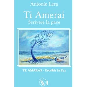 Lera, Antonio Ti amerai Scrivere la Pace: TE AMARÁS Escribir la Paz Lera, Antonio Ti amerai Scrivere la Pace: TE AMARÁS Escribir la Paz