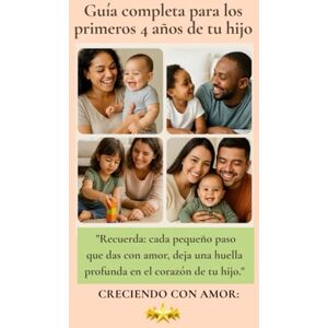 Jimenez, Dania Guía completa para los primeros 4 años de tu hijo: Alimentación, sueño, juegos y consejos prácticos para una crianza feliz y consciente Jimenez, Dania Guía completa para los primeros 4 años de tu hijo: Alimentación, sueño, juegos y consejos prácticos para una crianza feliz y consciente
