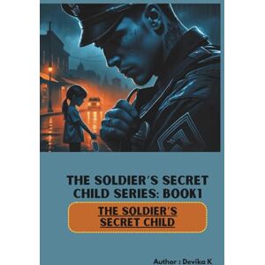 K, DEVIKA The Soldier’s Secret Child (Book1) (The Soldier’s Secret Child Series) K, DEVIKA The Soldier’s Secret Child (Book1) (The Soldier’s Secret Child Series)