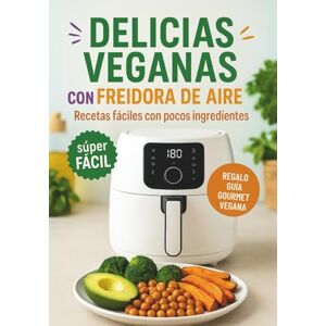 Infinity Delicias Veganas en Freidora de Aire: Recetas fáciles y saludables con pocos ingredientes (AIR FRYER) Infinity Delicias Veganas en Freidora de Aire: Recetas fáciles y saludables con pocos ingredientes (AIR FRYER)