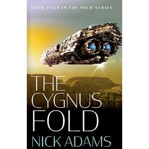Adams, Nick The Cygnus Fold: An edge of the seat space opera adventure: An edge of your seat space opera adventure: 4 (The Fold) Adams, Nick The Cygnus Fold: An edge of the seat space opera adventure: An edge of your seat space opera adventure: 4 (The Fold)