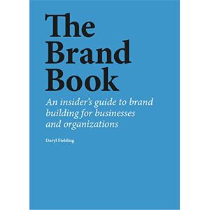 Fielding, Daryl The Brand Book: An insider’s guide to brand building for businesses and organizations Fielding, Daryl The Brand Book: An insider’s guide to brand building for businesses and organizations