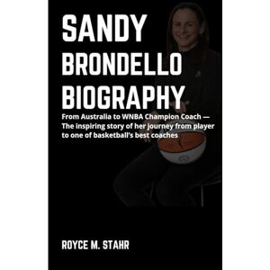M. Stahr, Royce SANDY BRONDELLO BIOGRAPHY: From Australia to WNBA Champion Coach — The inspiring story of her journey from player to one of basketball’s best coaches M. Stahr, Royce SANDY BRONDELLO BIOGRAPHY: From Australia to WNBA Champion Coach — The inspiring story of her journey from player to one of basketball’s best coaches