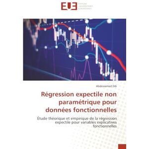 Dib, Abdessamad Régression expectile non paramétrique pour données fonctionnelles: Étude théorique et empirique de la régression expectile pour variables explicatives fonctionnelles Dib, Abdessamad Régression expectile non paramétrique pour données fonctionnelles: Étude théorique et empirique de la régression expectile pour variables explicatives fonctionnelles
