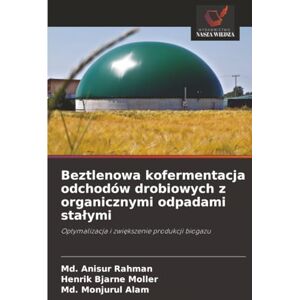 Rahman, Md. Anisur Beztlenowa kofermentacja odchodów drobiowych z organicznymi odpadami stałymi: Optymalizacja i zwiększenie produkcji biogazu: Optymalizacja i zwi¿kszenie produkcji biogazu Rahman, Md. Anisur Beztlenowa kofermentacja odchodów drobiowych z organicznymi odpadami stałymi: Optymalizacja i zwiększenie produkcji biogazu: Optymalizacja i zwi¿kszenie produkcji biogazu