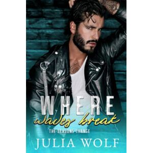 Wolf, Julia Where Waves Break: A Nanny/Single Father Romance (The Seasons Change) Wolf, Julia Where Waves Break: A Nanny/Single Father Romance (The Seasons Change)