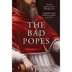 Chamberlin, E.R. The Bad Popes (The Mad, Bad and Ugly of Italian History) Chamberlin, E.R. The Bad Popes (The Mad, Bad and Ugly of Italian History)
