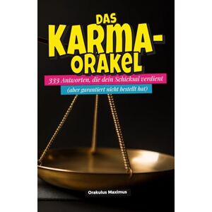 Maximus, Orakulus Das Karma-Orakel: 333 Antworten, die dein Schicksal verdient (aber garantiert nicht bestellt hat) Maximus, Orakulus Das Karma-Orakel: 333 Antworten, die dein Schicksal verdient (aber garantiert nicht bestellt hat)