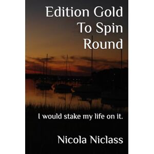 Niclass, Nicola Edition Gold To Spin Round: I would stake my life on it. (Edition Gold English) Niclass, Nicola Edition Gold To Spin Round: I would stake my life on it. (Edition Gold English)